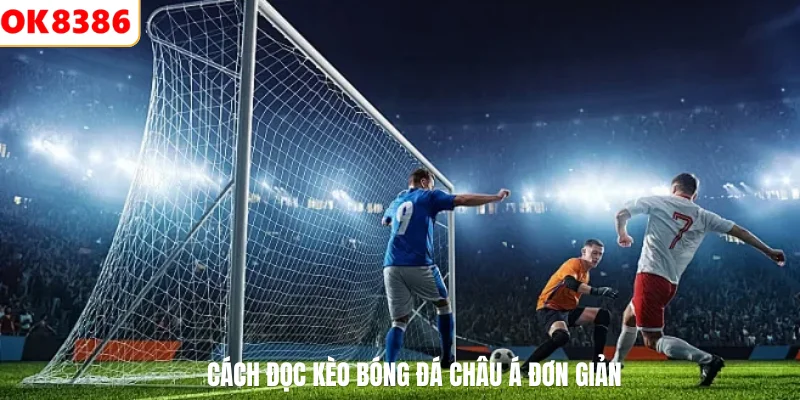 Cách đọc kèo bóng đá châu á đơn giản